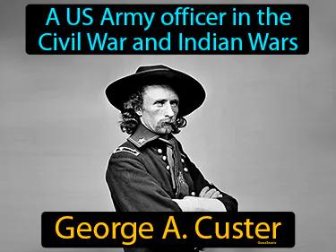 George A Custer Simple Definition