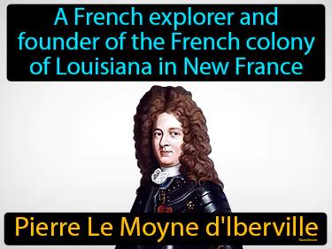 Pierre Le Moyne d Iberville Simple Definition